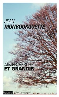 Couverture « Aimer, perdre, grandir : assumer les difficultés et les deuils de la vie »