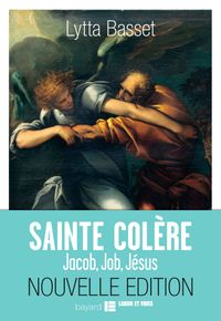 Couverture « SAINTE COLÈRE : JACOB, JOB, JÉSUS »