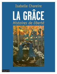 Cover of « La grâce, histoire de liberté »