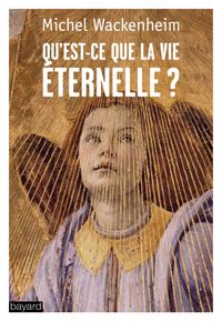 Couverture « Qu’est-ce que la vie éternelle ? »