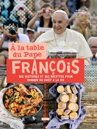 Couverture « A la table du Pape François. Histoires et recettes »