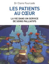 Couverture « Les patients au coeur – La vie dans un service de soins palliatifs »