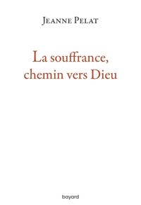 Couverture « La souffrance, chemin vers Dieu »