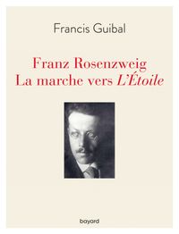 Couverture « Franz Rosenzweig. La marche vers l’Étoile »