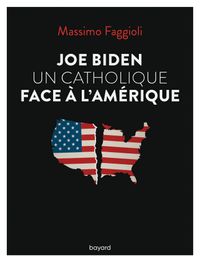 Couverture « Joe Biden, un catholique face à l’Amérique »