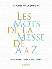 Couverture « Les mots de la messe de A à Z. Nouvelle traduction du Missel romain. »