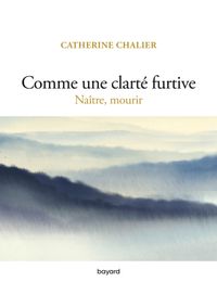 Couverture « Comme une clarté furtive. Naître, mourir »