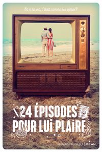 Couverture « 24 épisodes pour lui plaire »