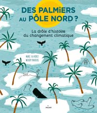 Couverture « Des palmiers au pôle Nord ? La drôle d’histoire du changement climatique »