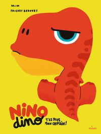 Cover of « Nino Dino – T’es plus mon copain ! »