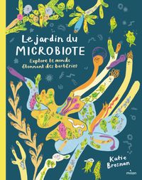 Couverture « Le jardin du microbiote. Explore le monde étonnant des bactéries »