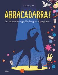 Couverture « Abracadabra ! Les secrets bien gardés des grands magiciens »