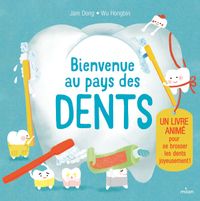 Couverture « Bienvenue au pays des dents. Un livre animé pour se brosser les dents joyeusement ! »
