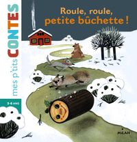 Cover of « Roule, roule, petite bûchette ! »