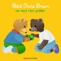 Couverture « Petit Ours Brun ne veut rien prêter »