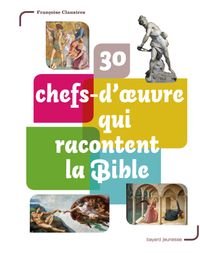 Couverture « 30 chefs-d’oeuvre qui racontent la Bible »
