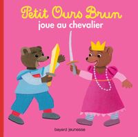 Couverture « Petit Ours Brun joue au chevalier »