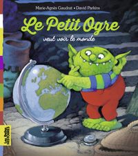Cover of « Le Petit Ogre veut voir le monde »