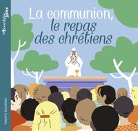 Cover of « La communion, le repas des chrétiens »