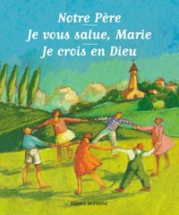 Cover of « Notre Père, Je vous salue Marie, Je crois en Dieu »