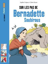 Couverture « Sur les pas de Bernadette Soubirous »