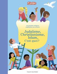 Couverture « Judaïsme, christianisme, islam, c’est quoi ? »
