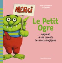 Couverture « Le Petit Ogre apprend à ses parents les mots magiques »