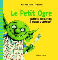Cover of « Le Petit Ogre apprend à ses parents à manger proprement »