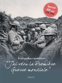 Couverture « Trois poilus racontent : « J’AI VECU LA PREMIERE GUERRE MONDIALE » »