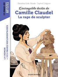 Couverture « Camille Claudel, la rage de sculpter »