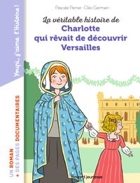 Couverture « La véritable histoire de Charlotte au château de Versailles »