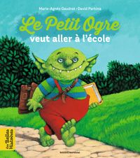 Couverture « Le Petit Ogre veut aller à l’école »