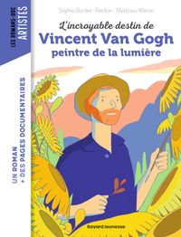 Cover of « L’incroyable destin de Van Gogh, peintre de la lumière »