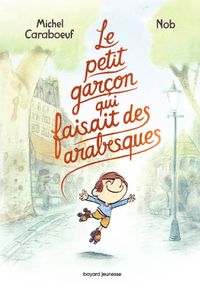 Cover of « Le petit garçon qui faisait des arabesques »