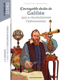 Couverture « L’incroyable destin de Galilée qui a révolutionné l’astronomie »