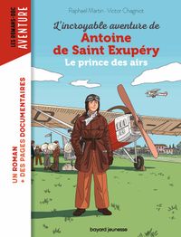 Couverture « L’incroyable destin d’Antoine de Saint-Exupéry, le prince des airs »