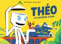 Cover of « Théo le chateau d’eau »