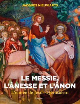 Couverture de Le messie, l'ânesse et l'ânon. L'entrée de Jésus à Jérusalem