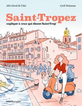 Couverture de Saint-Tropez expliqué à ceux qui disent Saint-Trop'