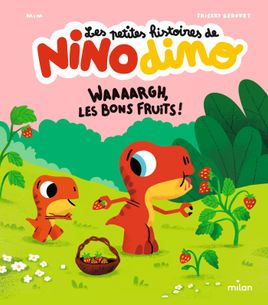 Couverture de Les petites histoires de Nino Dino - Waaaargh, les bons fruits !