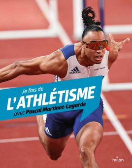 Couverture de Je fais de l'athlétisme avec Pascal Martinot-Lagarde