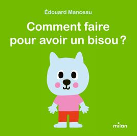 Couverture de Comment faire pour avoir un bisou ? 