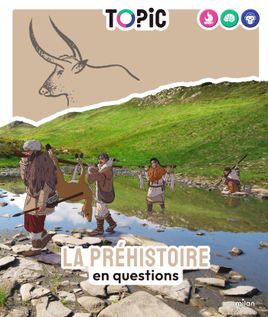 Couverture de TOPIC - La préhistoire en questions - Dès 7 ans