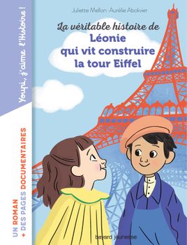 Couverture de La véritable histoire de Léonie qui vit construire  la Tour Eiffel
