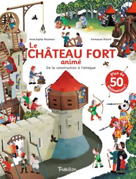 Couverture de Le Château fort animé - De la construction à l'attaque