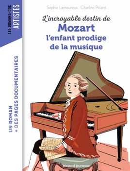 Couverture de L'incroyable destin de Mozart, l'enfant prodige de la musique