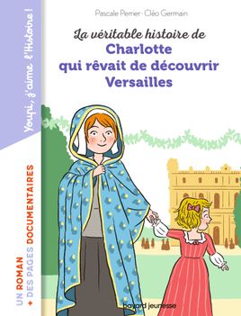 Couverture de La véritable histoire de Charlotte à Versailles au temps de Molière