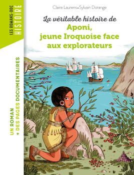 Couverture de La véritable histoire d'Aponi, petite Iroquoise face aux explorateurs