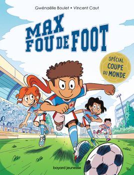 Couverture de Max fou de foot - 3 histoires spéciales Coupe du monde