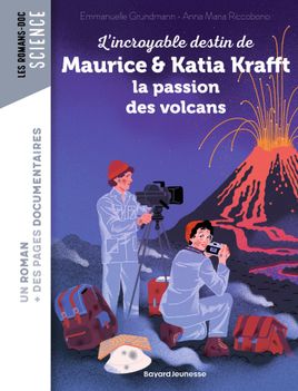 Couverture de L'incroyable destin de Maurice & Katia Krafft, une passion dévorante pour les volcans